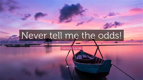 never tell me the odds meaning|Never Tell Me the Odds: The Phrase that Captures the Essence .
